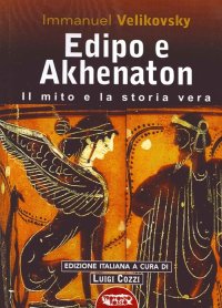 Immagine copertina libro Edipo e Akhenaton. Il mito e la storia vera