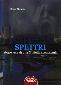 Immagine copertina libro Spettri. Storie vere di una Molfetta sconosciuta