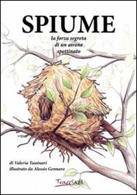 Immagine copertina libro Spiume. La forza segreta di un airone spettinato