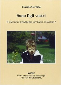 Immagine copertina libro Sono figli vostri. È questa la pedagogia del terzo millennio?