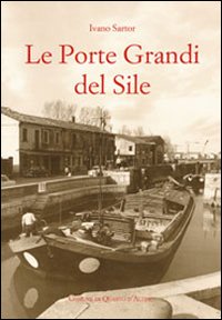 Immagine copertina libro Le Porte Grandi del Sile. Storia di uomini e territorio a Portegrandi