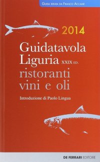 Immagine copertina libro Guida tavola Liguria 2014. Ristoranti, vini e oli