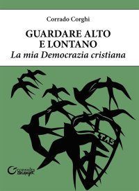 Immagine copertina libro Guardare alto e lontano. La mia Democrazia Cristiana