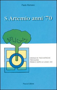 Immagine copertina libro S. Artemio anni '70. Cronache psichiatriche trevigiane prima e dopo la legge 180