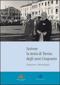 Immagine copertina libro Scrivere la storia di Treviso degli anni Cinquanta. Prospettive e metodologie