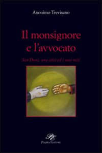 Immagine copertina libro Il monsignore e l'avvocato. San Donà, una città ed i suoi miti