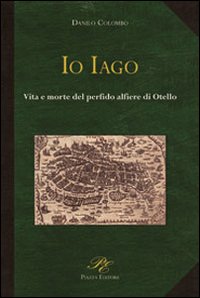 Immagine copertina libro Io Iago. Vita e morte del perfido alfiere di Otello