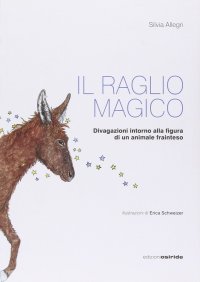 Immagine copertina libro Il raglio magico. Divagazioni intorno alla figura di un animale frainteso