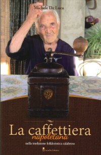 Immagine copertina libro La caffettiera napoletana. Nella tradizione folkloristica calabrese
