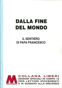 Immagine copertina libro Dalla fine del mondo. Il sentiero di papa Francesco. Ediz. per ipovedenti