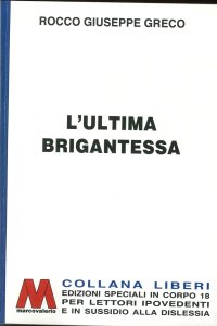 Immagine copertina libro L'ultima brigantessa. La vera storia di «Ciccilla». Ediz. per ipovedenti