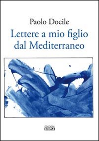 Immagine copertina libro Lettere a mio figlio dal Mediterraneo