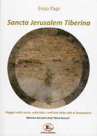 Immagine copertina libro Sancta Jerusalem Tiberina. Viaggio nella storia, nella fede e nell'arte della città di Sansepolcro