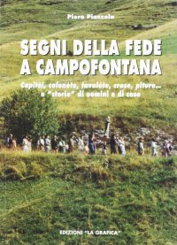 Immagine copertina libro Segni della fede a Campofontana. Capitèi, colonéte, tavoléte, crose, piture... e «storie» di uomini e cose
