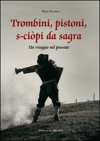 Immagine copertina libro Trombini, pistoni, s-ciòpi da sagra. Un viaggio nel passato