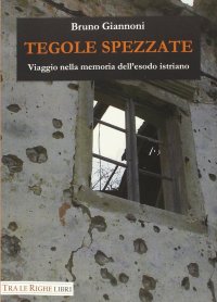 Immagine copertina libro Tegole spezzate. Viaggio nella memoria dell'esodo istriano