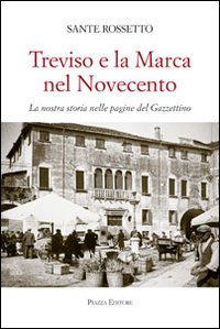 Immagine copertina libro Treviso e la Marca nel Novecento. La nostra storia nella pagine del Gazzettino