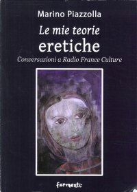 Immagine copertina libro Le mie teorie eretiche. Conversazioni a Radio France Culture
