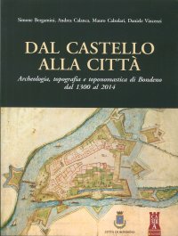 Immagine copertina libro Dal castello alla città. Archeologia, topografia e toponomastica di Bondeno dal 1300 al 2014