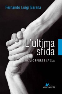 Immagine copertina libro L'ultima sfida. Io, mio padre e la Sla