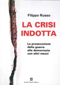 Immagine copertina libro La crisi indotta. La prosecuzione della guerra alla democrazia con altri mezzi