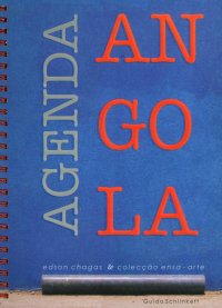 Immagine copertina libro Agenda Angola. Edson Chagas & Colecçao Ensa-arte. Catalogo dell'esposizione (Roma, 22 gennaio-22 febbraio 2014). Ediz. multilingue