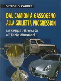 Immagine copertina libro Dal camion a gassogeno alla Giulietta progression. La coppa ritrovata di Tazio Nuvolari