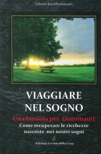 Immagine copertina libro Viaggiare nel sogno. Una bussola per onironauti. Come recuperare le ricchezze nascoste nei nostri sogni