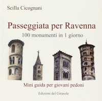 Immagine copertina libro Passeggiata per Ravenna. 100 monumenti in 1 giorno. Mini guida per giovani pedoni