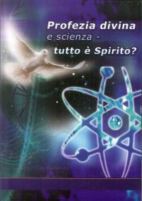 Immagine copertina libro Profezia divina e scienza. Tutto è spirito?