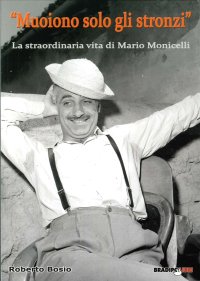 Immagine copertina libro «Muoiono solo gli stronzi». La straordinaria vita di Mario Monicelli