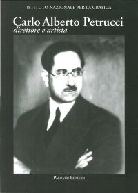 Immagine copertina libro Carlo Alberto Petrucci (1881-1963). Direttore e artista