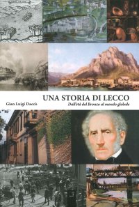 Immagine copertina libro Una storia di Lecco. Dall'età del bronzo al mondo globale