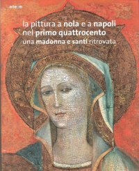 Immagine copertina libro La pittura a Nola e a Napoli nel primo Quattrocento. Una Madonna e santi ritrovata. Ediz. illustrata