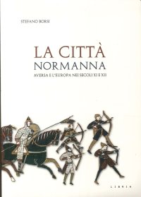 Immagine copertina libro La città normanna. Aversa e l'Europa nei secoli XI e XII