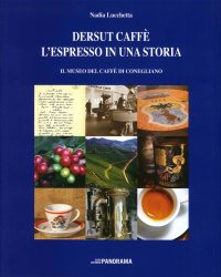 Immagine copertina libro Dersut caffè. L'espresso in una storia. Il museo del caffè di Conegliano