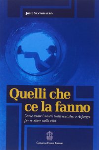 Immagine copertina libro Quelli che ce la fanno. Come usare i nostri tratti autistici e Asperger per eccellere nella vita