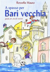 Immagine copertina libro A spasso per Bari vecchia. Guida per piccoli turisti