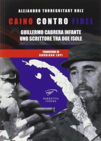 Immagine copertina libro Caino contro Fidel. Guillermo Cabrera Infante, uno scrittore tra due isole