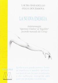 Immagine copertina libro La Nuova Energia. Automassaggio «Apertura Chakra» ed «Equilibri» (secono manuale dei Ching). Con DVD