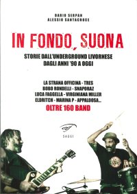 Immagine copertina libro In fondo, suona. Storie dall'underground livornese dagli anni '90 a oggi