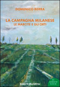Immagine copertina libro La campagna milanese. Le marcite e gli orti