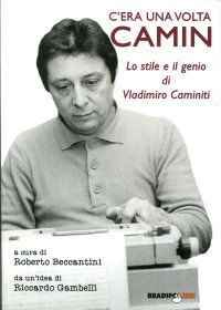 Immagine copertina libro C'era una volta Camin. Lo stile e il genio di Vladimiro Caminiti