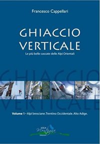 Immagine copertina libro Ghiaccio verticale. Le più belle cascate delle Alpi Orientali. Vol. 1