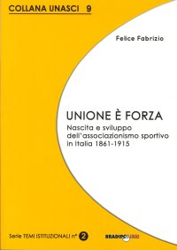 Immagine copertina libro Unione è forza. Nascita e sviluppo dell'associazionismo sportivo in Italia 1861-1915