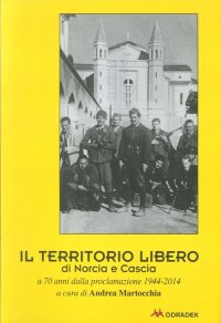 Immagine copertina libro Il territorio libero di Norcia e Cascia a 70 anni dalla proclamazione 1944-2014