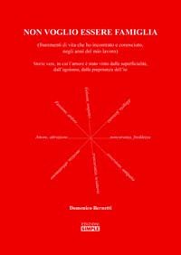 Immagine copertina libro Non voglio essere famiglia (frammenti di vita che ho incontrato e conosciuto negli anni del mio lavoro)