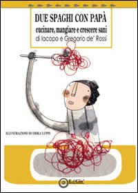 Immagine copertina libro Due spaghi con papà. Cucinare, mangiare e crescere sani