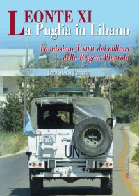 Immagine copertina libro Leonte XI la Puglia in Libano. La missione Unifil dei militari della Brigata Pinerolo