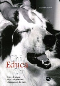 Immagine copertina libro Chi educa chi. Chiavi di lettura per la comprensione e l'educazione del cane